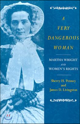 A Very Dangerous Woman: Martha Wright and Women&#39;s Rights