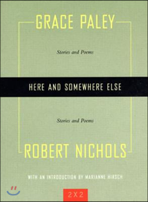 Here and Somewhere Else: Stories and Poems by Grace Paley and Robert Nichols