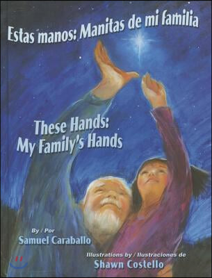 Estas Manos: Manitas de Mi Familia / These Hands: My Family&#39;s Hands