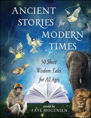 Ancient Stories for Modern Times: 50 Short Wisdom Tales for All Ages