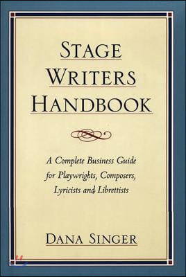 Stage Writers Handbook: A Complete Business Guide for Playwrights, Composers, Lyricists and Librettists (Paperback)