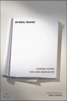 An Ideal Theater: Founding Visions for a New American Art