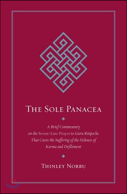 The Sole Panacea: A Brief Commentary on the Seven-Line Prayer to Guru Rinpoche That Cures the Suffering of the Sickness of Karma and Def