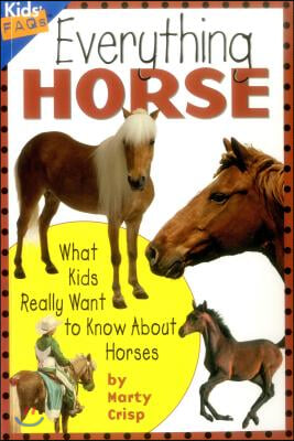 Everything Horse: What Kids Really Want to Know about Horses