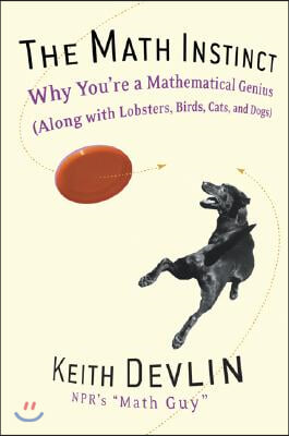 The Math Instinct: Why You're a Mathematical Genius (Along with Lobsters, Birds, Cats, and Dogs)