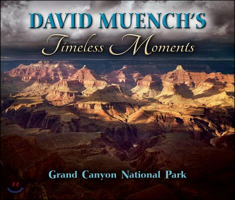David Muench&#39;s Timeless Moments: Grand Canyon National Park