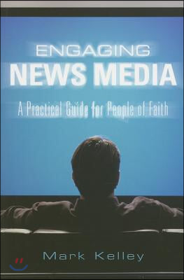 Engaging News Media: A Practical Guide for People of Faith