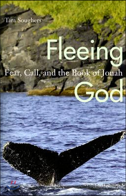 Fleeing God: Fear, Call, and the Book of Jonah