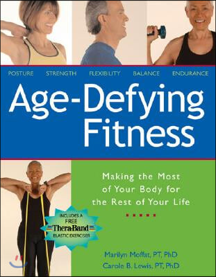 Age-Defying Fitness: Making the Most of Your Body for the Rest of Your Life [With Free Thera-Band Elastic Exerciser]