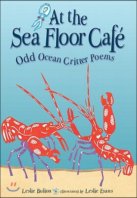 At the Sea Floor Cafe: Odd Ocean Critter Poems