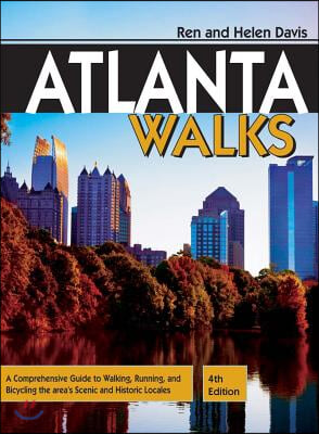 Atlanta Walks: A Comprehensive Guide to Walking, Running, and Bicycling the Area&#39;s Scenic and Historic Locales