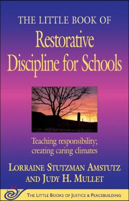 The Little Book of Restorative Discipline for Schools: Teaching Responsibility; Creating Caring Climates