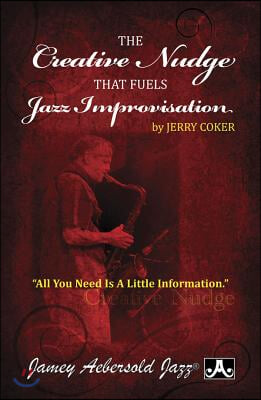 The Creative Nudge That Fuels Jazz Improvisation: All You Need Is a Little Information, Paperback Book