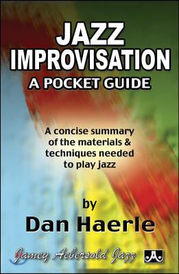 Jazz Improvisation -- A Pocket Guide: A Concise Summary of the Materials & Techniques Needed to Play Jazz, Pocket-Sized Book