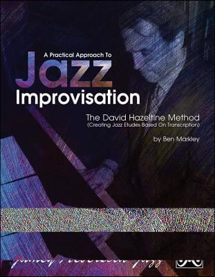 A Practical Approach to Jazz Improvisation: The David Hazeltime Method (Creating Jazz Etudes Based on Transcription)