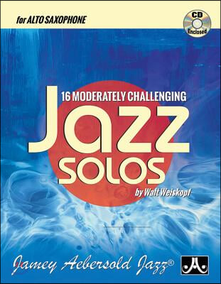 16 Moderately Challenging Jazz Solos: For Alto Sax, Book &amp; CD