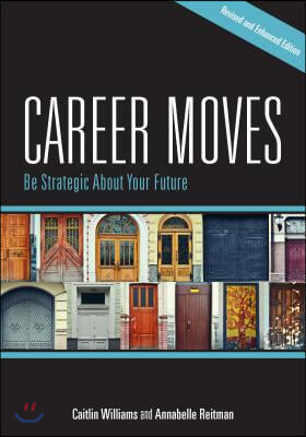 Career Moves: Be Strategic about Your Future (Revised and Enhanced Edition)