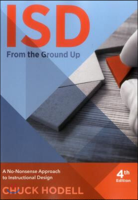 Isd from the Ground Up, 4th Edition: A No-Nonsense Approach to Instructional Design