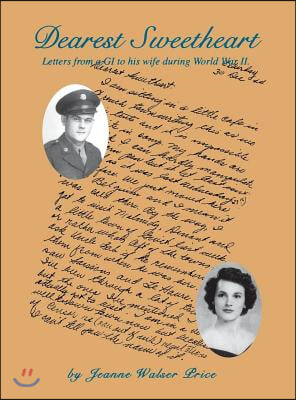 Dearest Sweetheart: Letters from a GI to His Wife During World War II