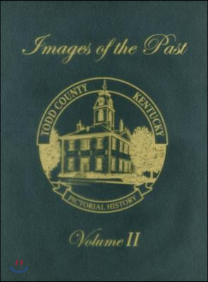 Images of the Past, Volume II: Todd County, Kentucky -- Pictorial History