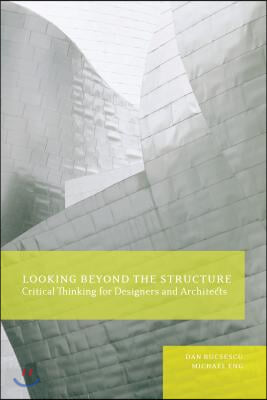 Looking Beyond the Structure: Critical Thinking for Designers &amp; Architects