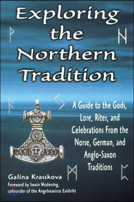 Exploring the Northern Tradition: A Guide to the Gods, Lore, Rites, and Celebrations from the Norse, German, and Anglo-Saxon Traditions