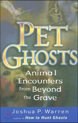 Pet Ghosts: Animal Encounters from Beyond the Grave