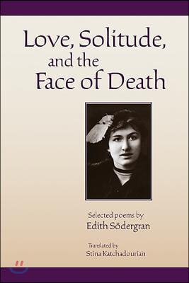 Love, Solitude and the Face of Death: Selected Poems of Edith S