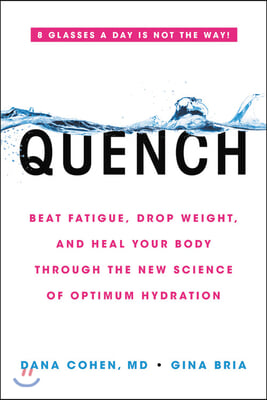 Quench: Beat Fatigue, Drop Weight, and Heal Your Body Through the New Science of Optimum Hydration