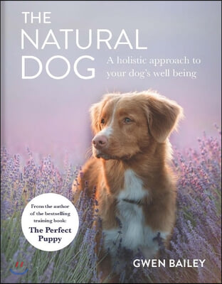 The Natural Dog: A New Approach to Achieving a Happy, Healthy Hound