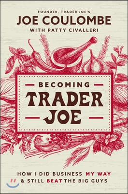 Becoming Trader Joe: How I Did Business My Way and Still Beat the Big Guys