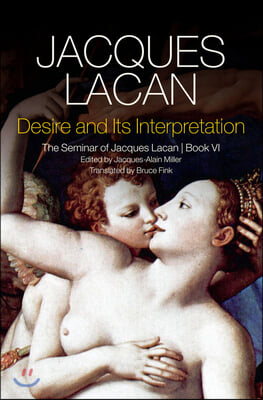 Desire and Its Interpretation: The Seminar of Jacques Lacan, Book VI