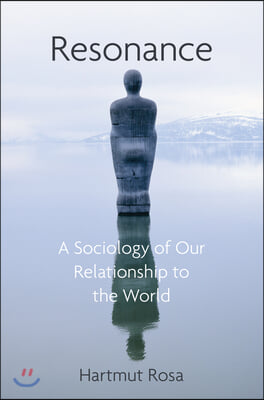 Resonance: A Sociology of Our Relationship to the World