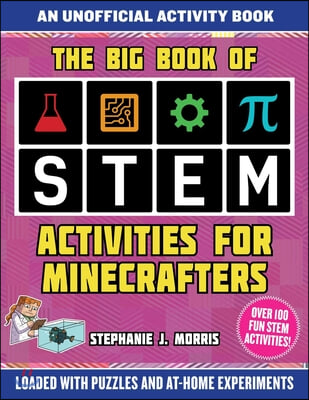 The Big Book of Stem Activities for Minecrafters: An Unofficial Activity Book--Loaded with Puzzles and At-Home Experiments