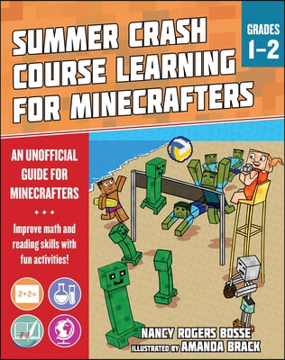 Summer Learning Crash Course for Minecrafters: Grades 1-2: Improve Core Subject Skills with Fun Activities