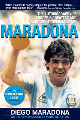 Maradona: The Autobiography of Soccer's Greatest and Most Controversial Star