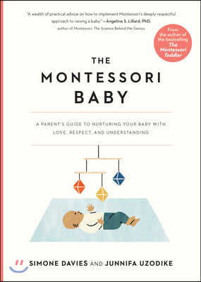 The Montessori Baby: A Parent&#39;s Guide to Nurturing Your Baby with Love, Respect, and Understanding
