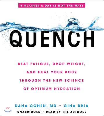 Quench: Beat Fatigue, Drop Weight, and Heal Your Body Through the New Science of Optimum Hydration