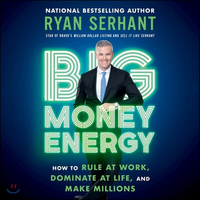 Big Money Energy Lib/E: How to Rule at Work, Dominate at Life, and Make Millions