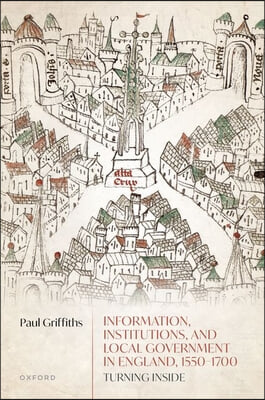 Information, Institutions, and Local Government in England, 1550-1700: Turning Inside