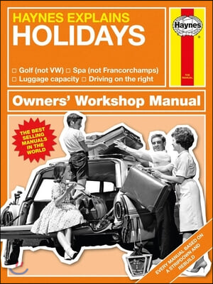 Haynes Explains: Holidays Owners&#39; Workshop Manual: Golf (Not Vw) * Spa (Not Francorchamps) * Luggage Capacity * Driving on the Right