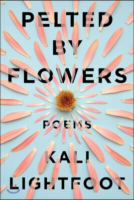 Pelted by Flowers: Poems