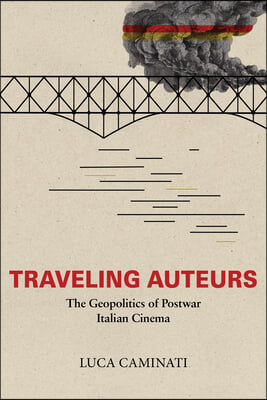 Traveling Auteurs: The Geopolitics of Postwar Italian Cinema