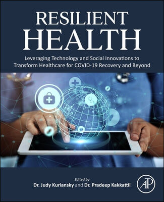 Resilient Health: Leveraging Technology and Social Innovations to Transform Healthcare for Covid-19 Recovery and Beyond