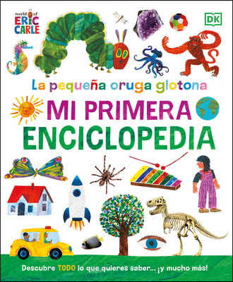 La Oruga Muy Hambrienta (the Very Hungry Caterpillar&#39;s Very First Encyclopedia): Mi Primera Enciclopedia