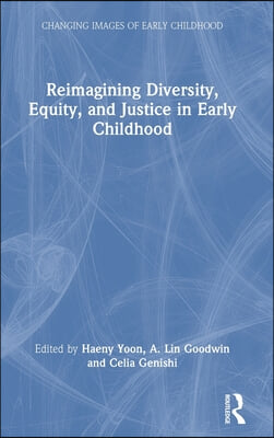 Reimagining Diversity, Equity, and Justice in Early Childhood