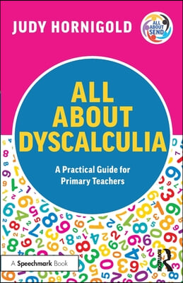 All About Dyscalculia: A Practical Guide for Primary Teachers