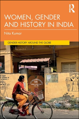 Women, Gender and History in India