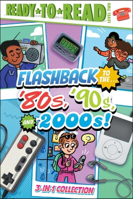 Flashback to the . . . &#39;80&#39;s, &#39;90s, and 2000s!: Flashback to the . . . Awesome &#39;80s!; Flashback to the . . . Fly &#39;90s!; Flashback to the . . . Chill 2