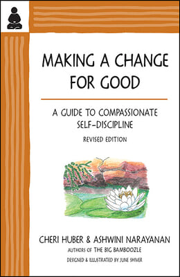 Making a Change for Good: A Guide to Compassionate Self-Discipline, Revised Edition